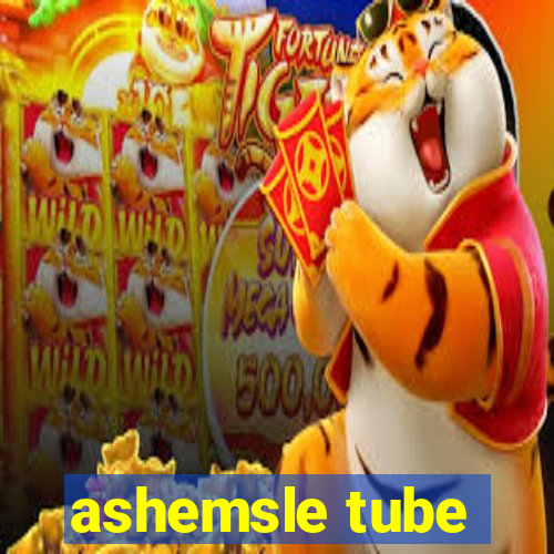 ashemsle tube